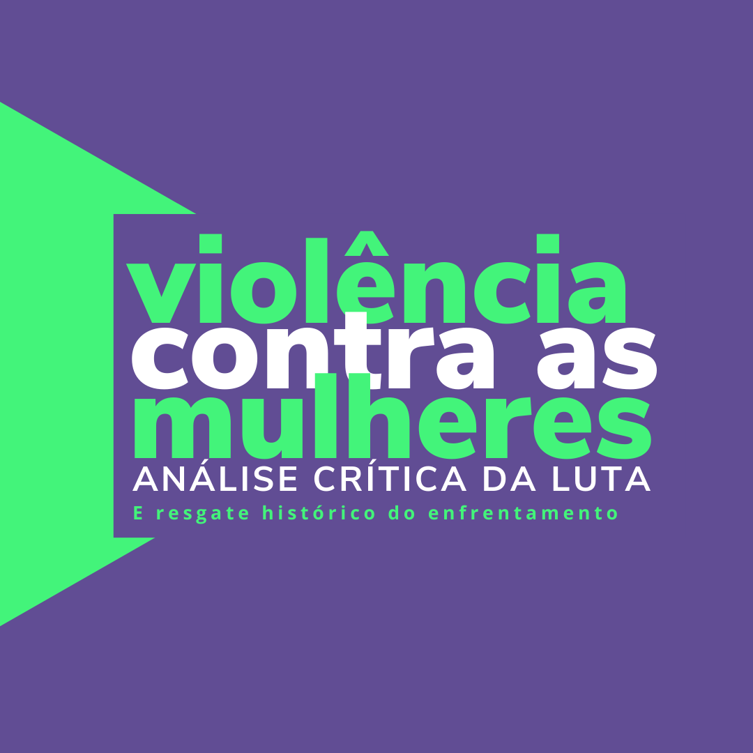 VIOLÊNCIA CONTRA AS MULHERES: Resgate e análise crítica da luta