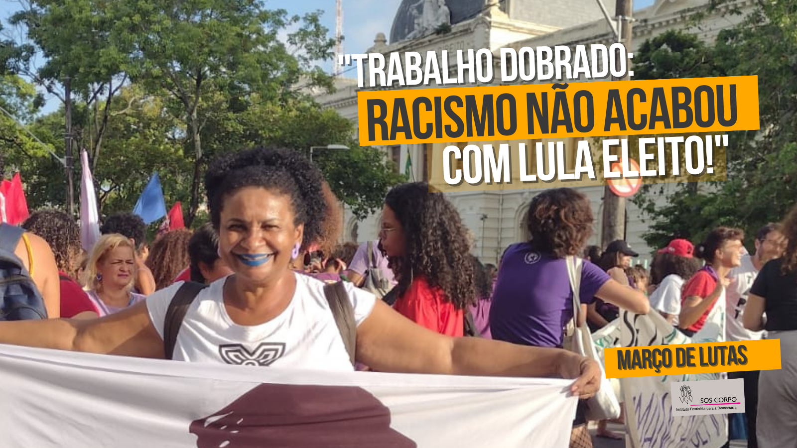 Março de lutas: “Racismo não acabou com Lula eleito!”