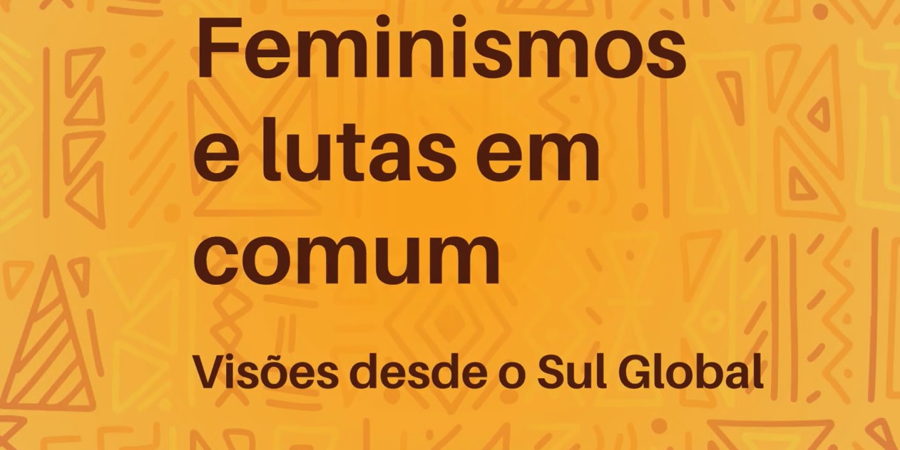 Feminismos e lutas em comum: Visões desde o Sul Global