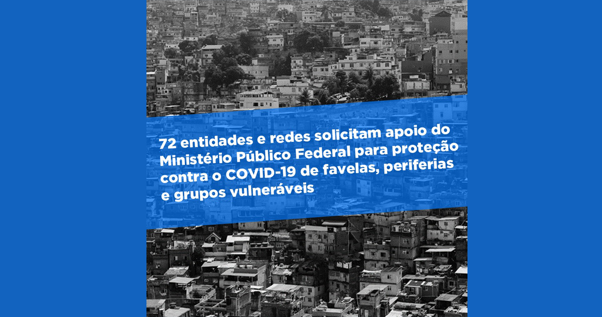 72 entidades solicitam apoio do MPF para proteção contra o COVID-19 de favelas, periferias e grupos vulneráveis